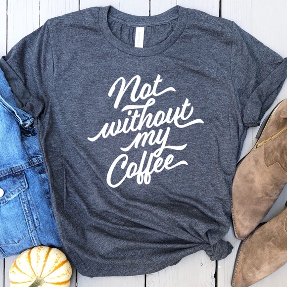 Tops - Not without my coffee tee graphic t-shirt top New